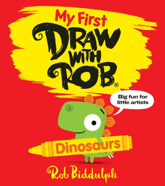Book cover of: My First Draw With Rob: Dinosaurs. By: Rob Biddulph