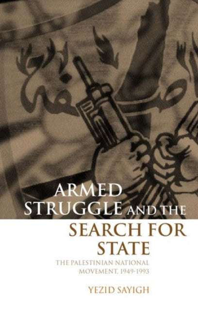 Book cover of: Armed Struggle and the Search for State. By: Yazīd Ṣāyigh