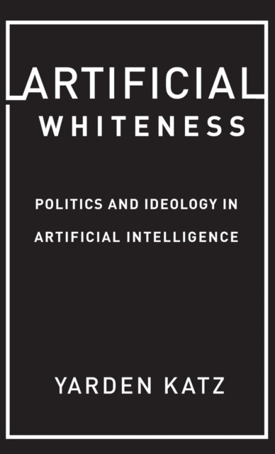 Book cover of: Artificial Whiteness. By: Yarden Katz