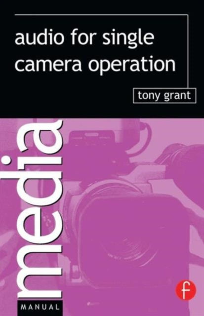 Book cover of: Audio for Single Camera Operation. By: Tony Grant