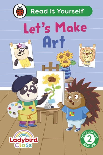 Book cover of: Ladybird Class Let's Make Art: Read It Yourself - Level 2 Developing Reader. By: Ladybird