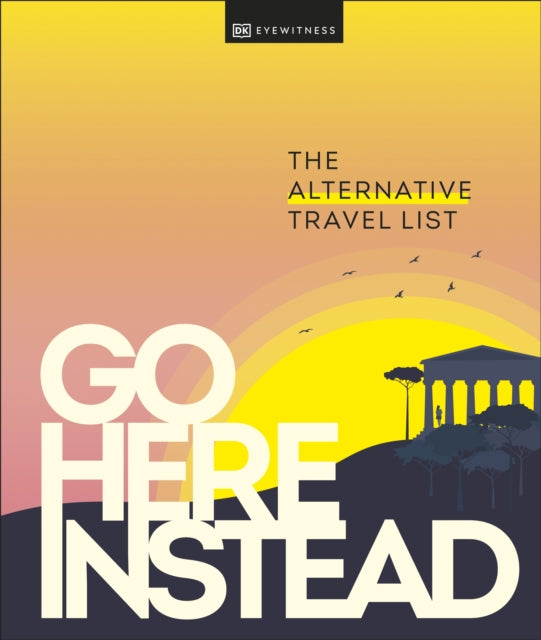 Book cover of: Go Here Instead. By: DK Eyewitness