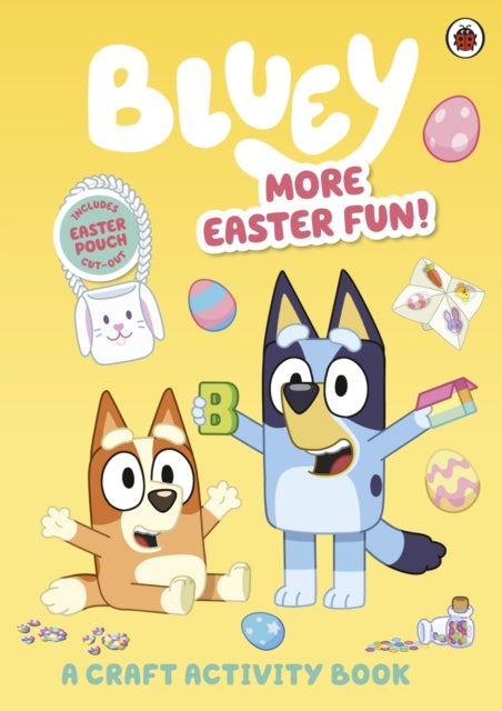 Book cover of: Bluey: More Easter Fun!: A Craft Activity Book. By: Bluey