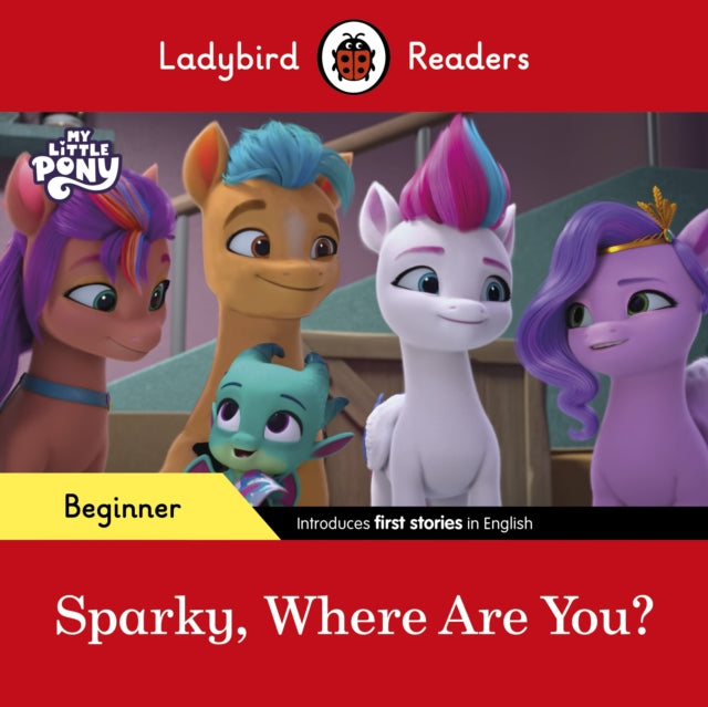 Book cover of: Ladybird Readers Beginner Level – My Little Pony – Sparky, Where are You? (ELT Graded Reader). By: Ladybird