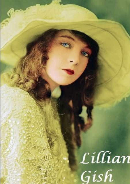 Book cover of: Lilian Gish : The First Lady of Film. By: Harry Lime