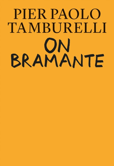 Book cover of: On Bramante. By: Pier Paolo Tamburelli