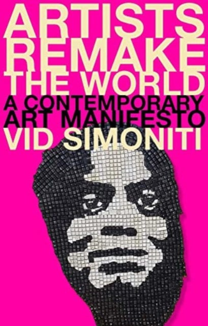 Book cover of: Artists Remake the World. By: Vid Simoniti