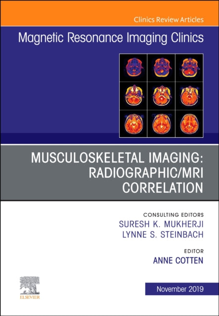 Book cover of: Musculoskeletal Imaging: Radiographic/MRI Correlation, An Issue of Magnetic Resonance Imaging Clinics of North America. By: Anne Cotten