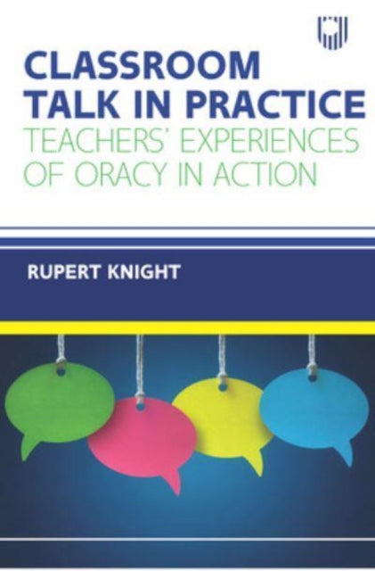 Book cover of: Classroom Talk in Practice: Teachers' Experiences of Oracy in Action. By: KNIGHT