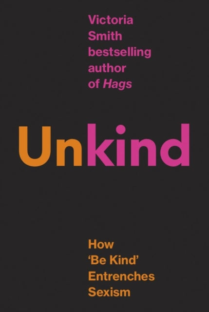 (Un)kind, How 'Be Kind' Entrenches Sexism 9780349127132 Victoria Smith