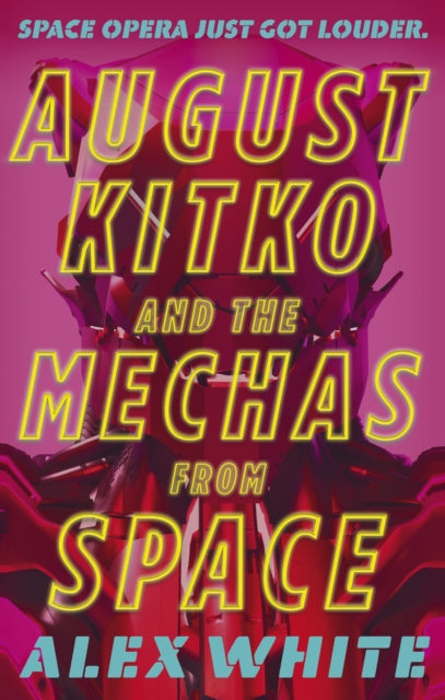 Book cover of: August Kitko and the Mechas from Space. By: Alex White