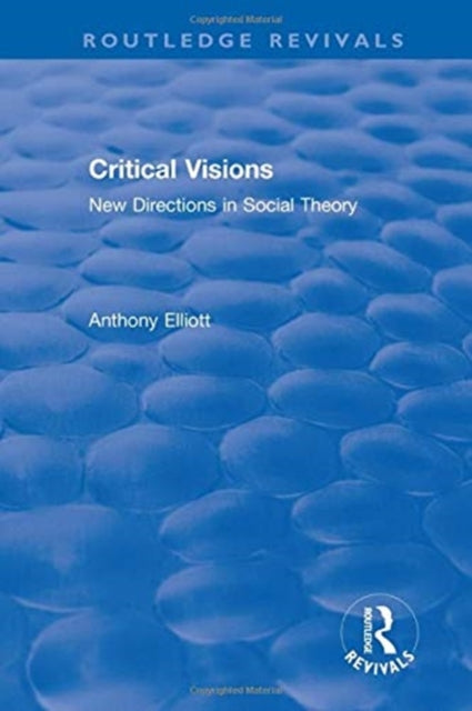 Book cover of: Routledge Revivals: Anthony Elliott: Early Works in Social Theory. By: Anthony Elliott