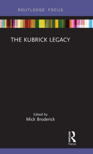 Book cover of: Kubrick Legacy. By: Mick Broderick