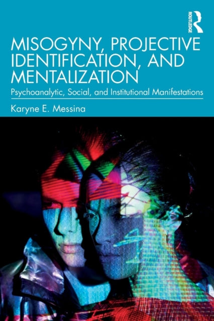 Book cover of: Misogyny, Projective Identification, and Mentalization. By: Karyne E. Messina