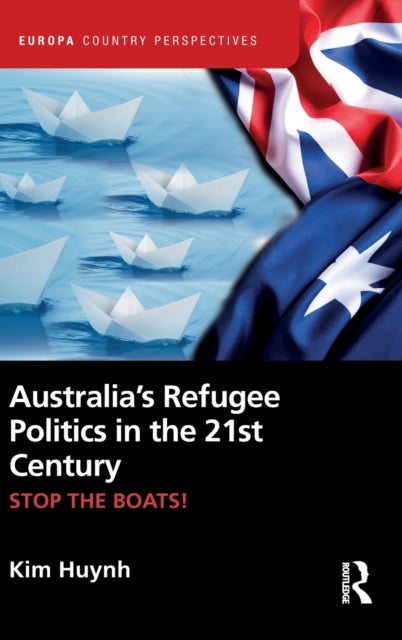 Book cover of: Australia’s Refugee Politics in the 21st Century. By: Kim Huynh