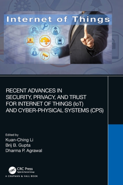 Book cover of: Recent Advances in Security, Privacy, and Trust for Internet of Things (IoT) and Cyber-Physical Systems (CPS). By: Kuan-Ching Li