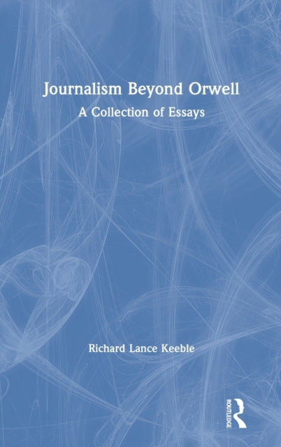 Book cover of: Journalism Beyond Orwell. By: Richard Lance Keeble