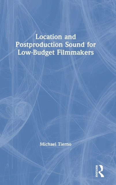Book cover of: Location and Postproduction Sound for Low-Budget Filmmakers. By: Michael Tierno