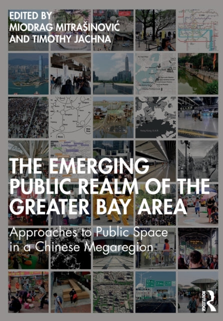 Book cover of: Emerging Public Realm of the Greater Bay Area. By: Miodrag Mitrasinovic