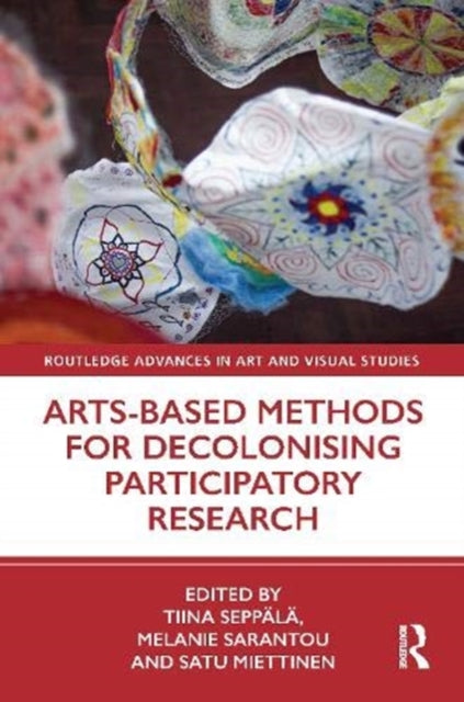Book cover of: Arts-Based Methods for Decolonising Participatory Research. By: Tiina Seppala