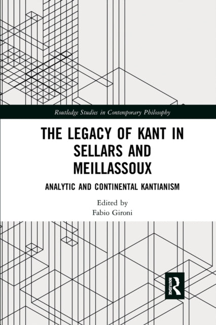 Book cover of: Legacy of Kant in Sellars and Meillassoux. By: Fabio Gironi