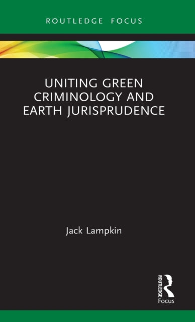 Book cover of: Uniting Green Criminology and Earth Jurisprudence. By: Jack Lampkin