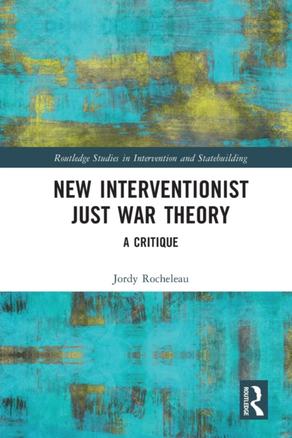 Book cover of: New Interventionist Just War Theory. By: Jordy Rocheleau