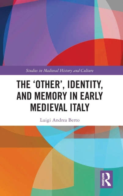 Book cover of: ‘Other’, Identity, and Memory in Early Medieval Italy. By: Luigi Andrea Berto