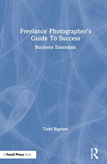 Book cover of: Freelance Photographer’s Guide To Success. By: Todd Bigelow