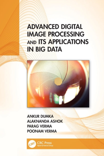 Book cover of: Advanced Digital Image Processing and Its Applications in Big Data. By: Ankur Dumka