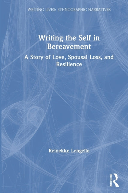 Book cover of: Writing the Self in Bereavement. By: Reinekke Lengelle