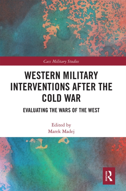 Book cover of: Western Military Interventions After The Cold War. By: Marek Madej