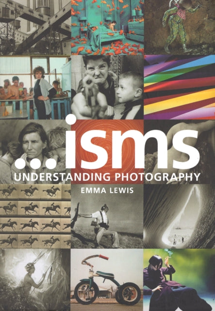 Book cover of: Isms: Understanding Photography. By: Emma Lewis