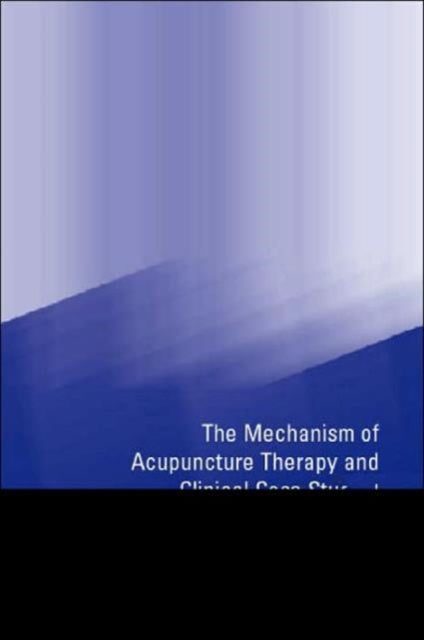 Book cover of: Mechanism of Acupuncture Therapy and Clinical Case Studies. By: Lily Cheung
