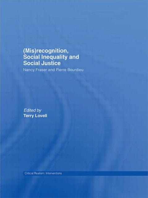 Book cover of: (Mis)recognition, Social Inequality and Social Justice. By: Terry Lovell