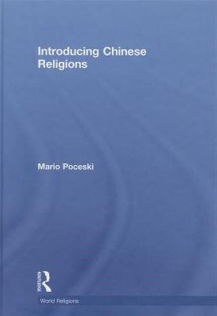 Book cover of: Introducing Chinese Religions. By: Mario Poceski