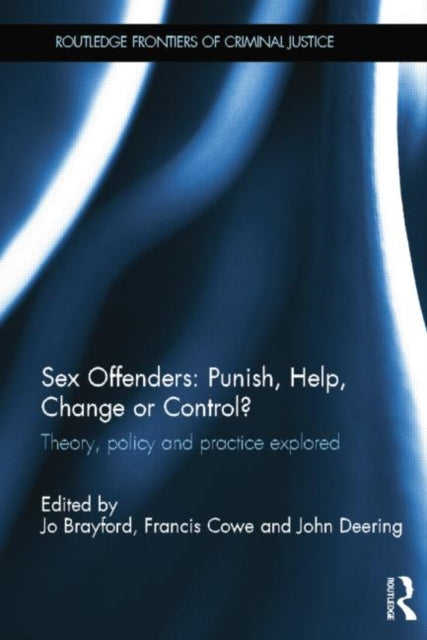 Book cover of: Sex Offenders: Punish, Help, Change or Control?. By: Jo Brayford