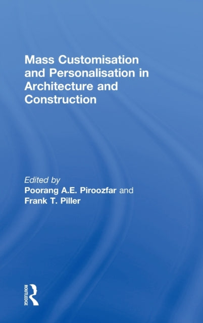 Book cover of: Mass Customisation and Personalisation in Architecture and Construction. By: Poorang A. E. Piroozfar