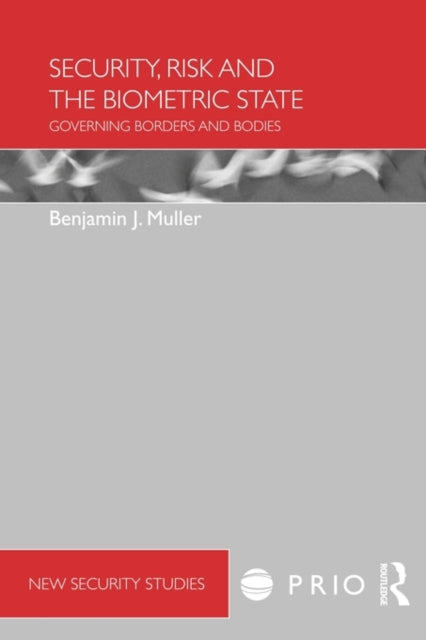 Book cover of: Security, Risk and the Biometric State. By: Benjamin J. Muller
