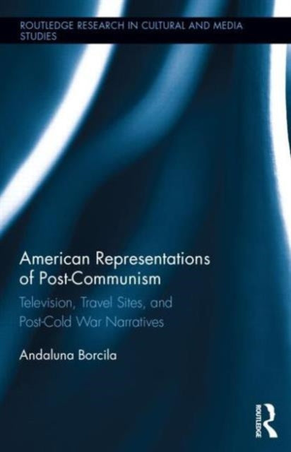 Book cover of: American Representations of Post-Communism. By: Andaluna Borcila