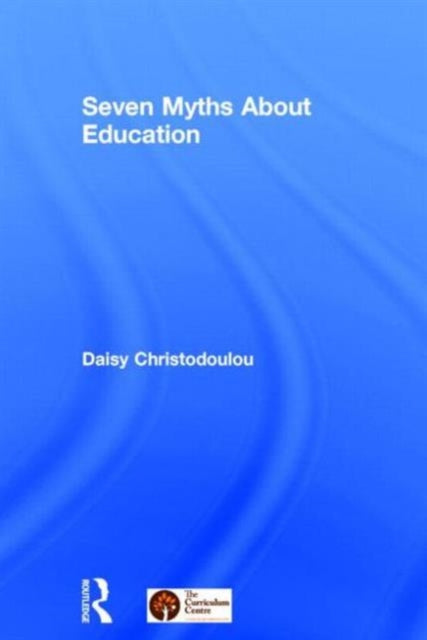 Book cover of: Seven Myths About Education. By: Daisy Christodoulou