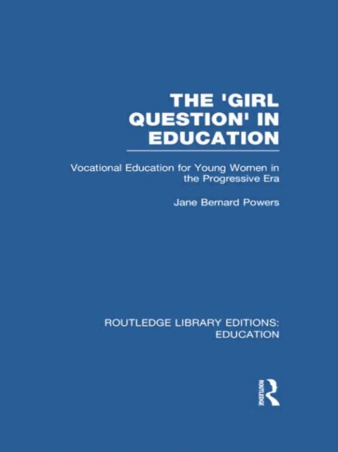 Book cover of: 'Girl Question' in Education (RLE Edu F). By: Jane Bernard-Powers