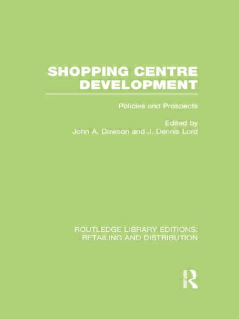 Book cover of: Shopping Centre Development (RLE Retailing and Distribution). By: John Dawson