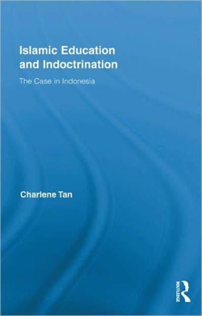 Book cover of: Islamic Education and Indoctrination. By: Charlene Tan