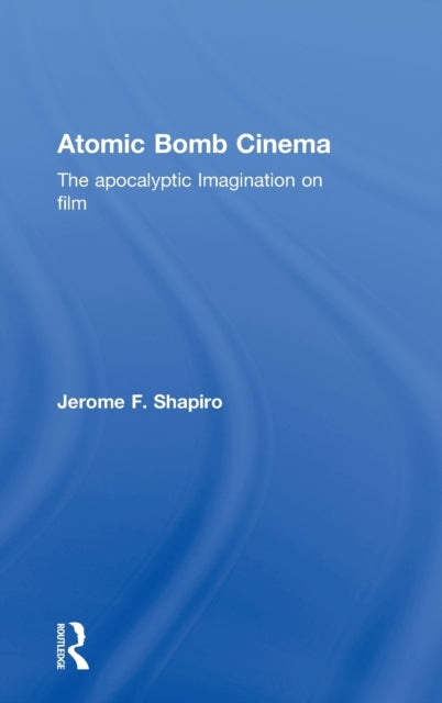 Book cover of: Atomic Bomb Cinema. By: Jerome Shapiro