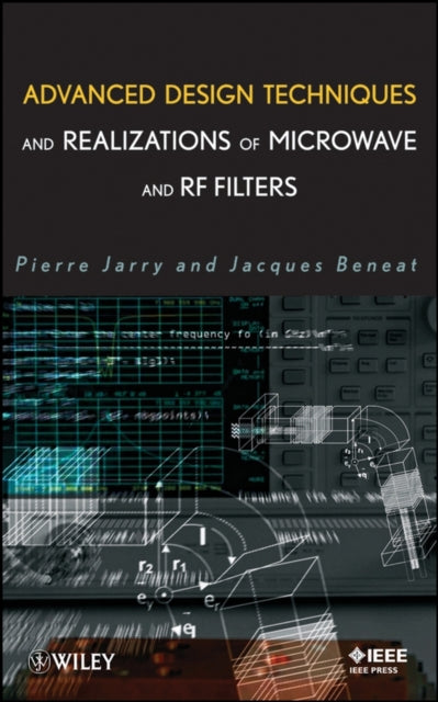 Book cover of: Advanced Design Techniques and Realizations of Microwave and RF Filters. By: Pierre Jarry
