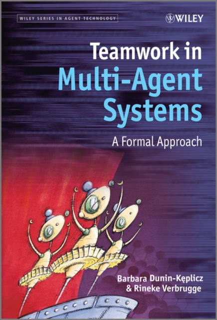 Book cover of: Teamwork in Multi-Agent Systems. By: Barbara Dunin-Kȩplicz