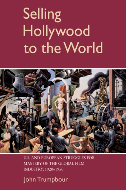 Book cover of: Selling Hollywood to the World. By: John Trumpbour