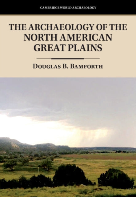 Book cover of: Archaeology of the North American Great Plains. By: Douglas B. Bamforth