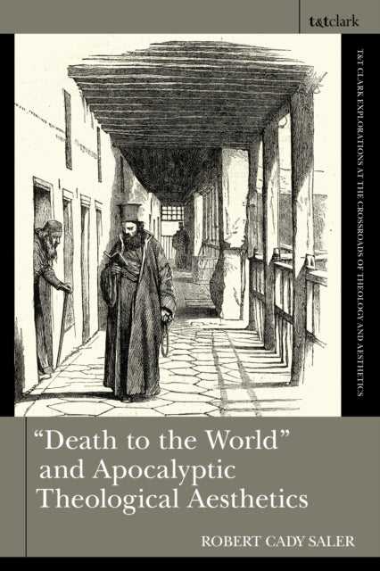 Book cover of: "Death to the World" and Apocalyptic Theological Aesthetics. By: Robert C. Saler